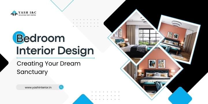 Bedroom Interior Design Creating Your Dream Sanctuary